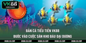Bắn Cá Tiểu Tiên VK88 | Bước Vào Cuộc Săn Kho Báu Đại Dương