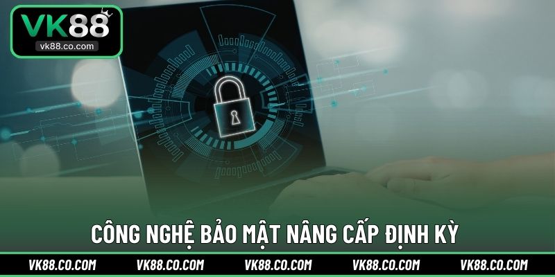 Công nghệ bảo mật nâng cấp định kỳ 