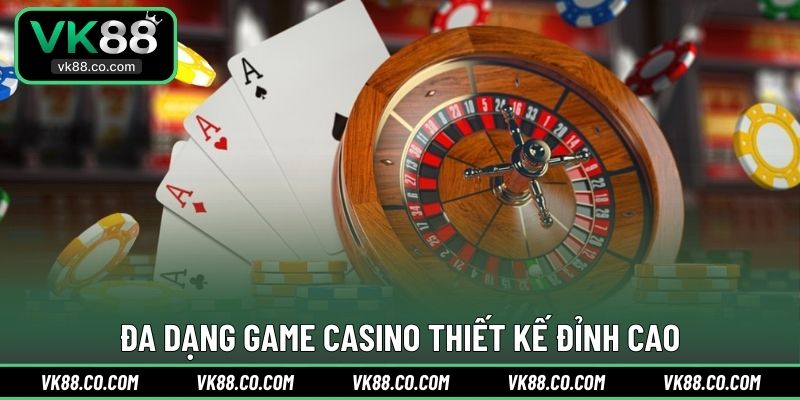 Đa dạng game Casino thiết kế đỉnh cao