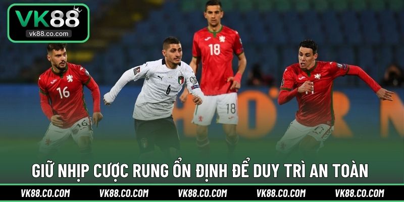 Giữ nhịp cược rung ổn định để duy trì an toàn 