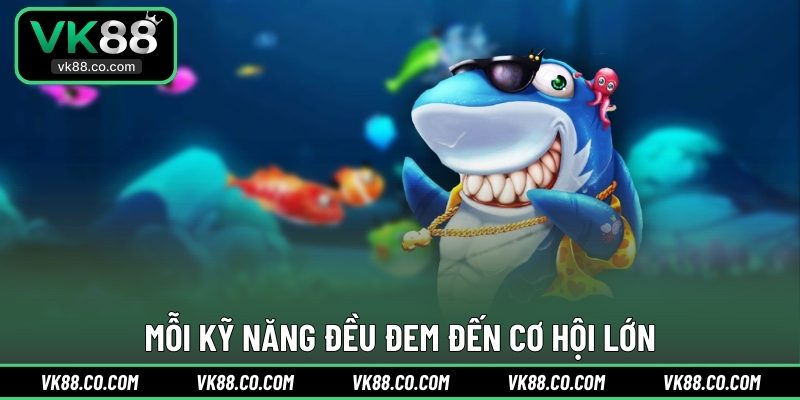 Mỗi kỹ năng đều đem đến cơ hội lớn