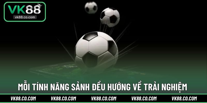 Mỗi tính năng sảnh đều hướng về trải nghiệm 