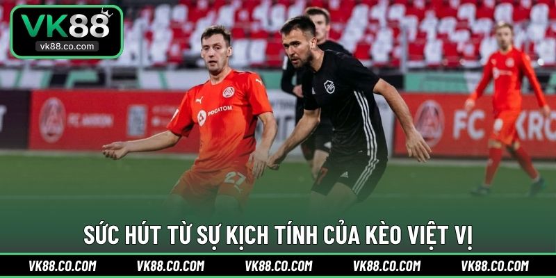 Sức hút từ sự kịch tính của kèo việt vị