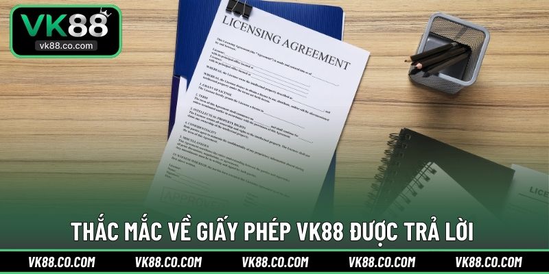 Thắc mắc về giấy phép VK88 được trả lời 