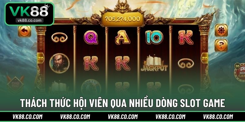 Thách thức hội viên qua nhiều dòng slot game