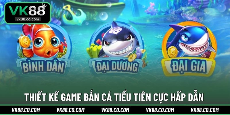 Thiết kế game Bắn Cá Tiểu Tiên cực hấp dẫn 